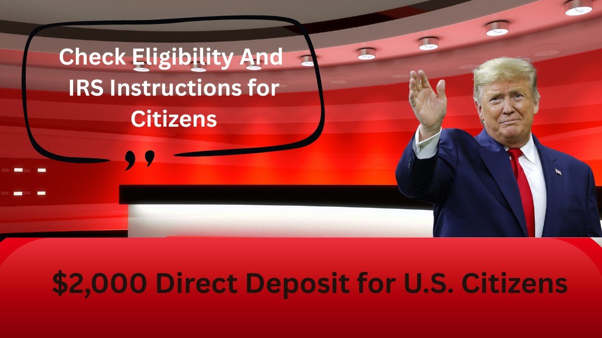 $2,000 Direct Deposit for U.S. Citizens eligibility terms and new sceme, us govt new sceme, trump news, latest usa news $2 000 direct deposit 2025, $2 000 direct deposit 2025 eligibility, $2 000 direct deposit 2025 irs, Direct Deposit